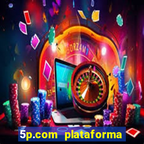 5p.com plataforma de jogos